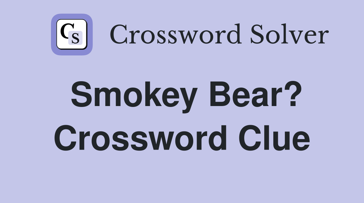 Smokey Bear? Crossword Clue