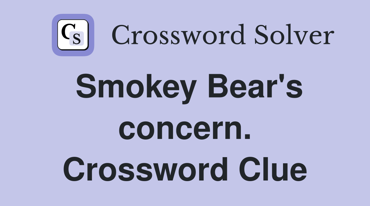 Smokey Bear's concern. Crossword Clue