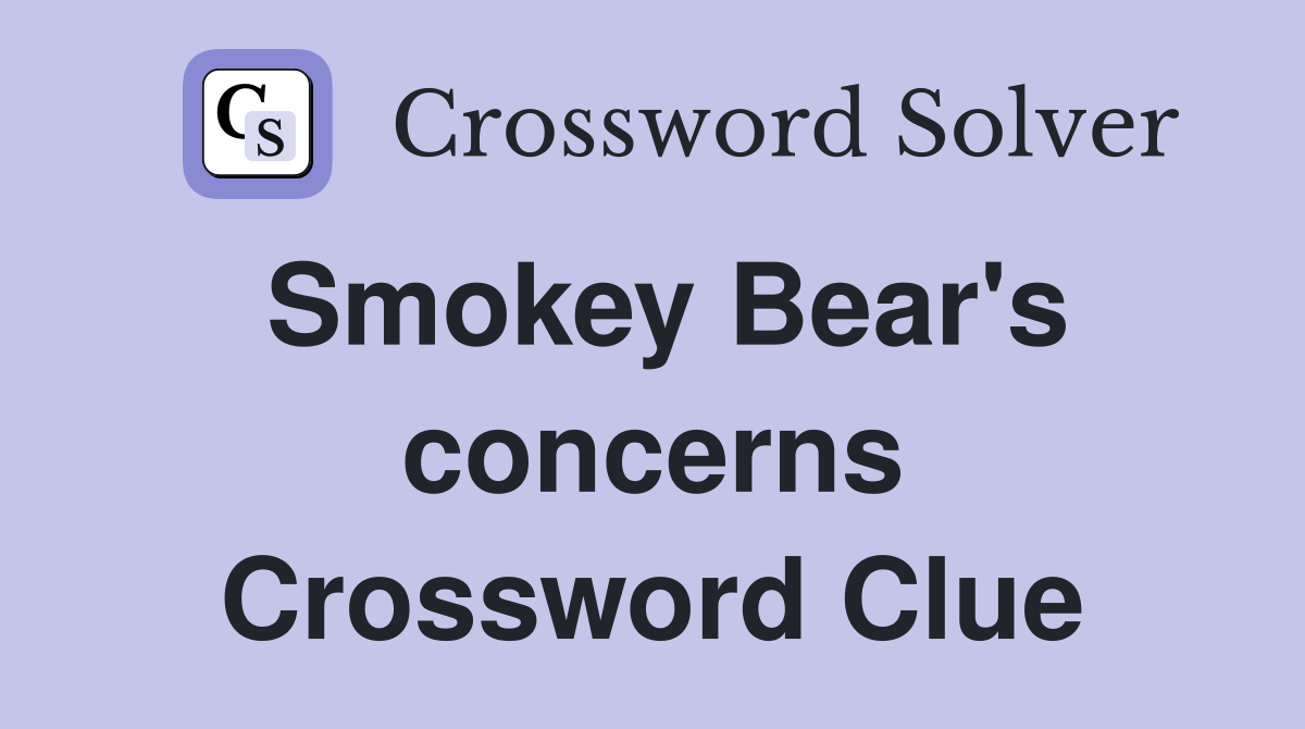 Smokey Bear's concerns Crossword Clue