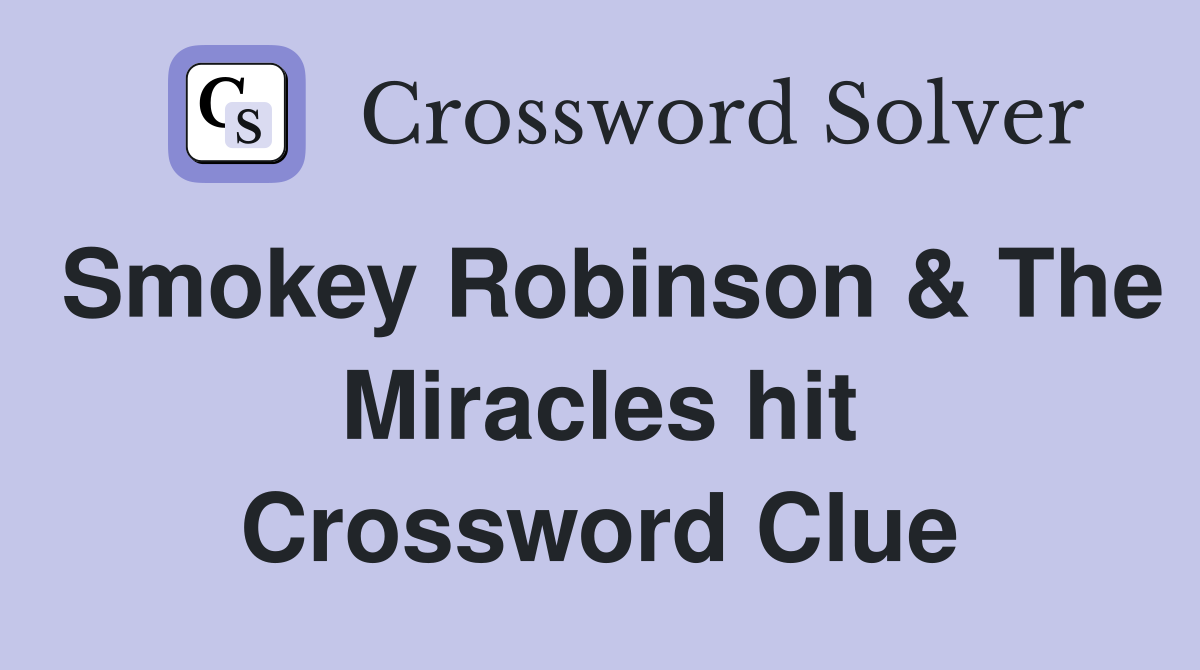 Smokey Robinson & The Miracles hit Crossword Clue