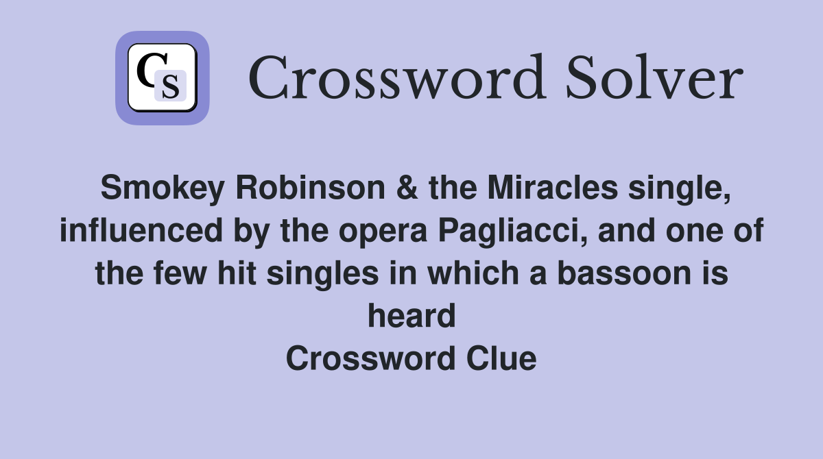 Smokey Robinson & the Miracles single, influenced by the opera Pagliacci, and one of the few hit singles in which a bassoon is heard Crossword Clue