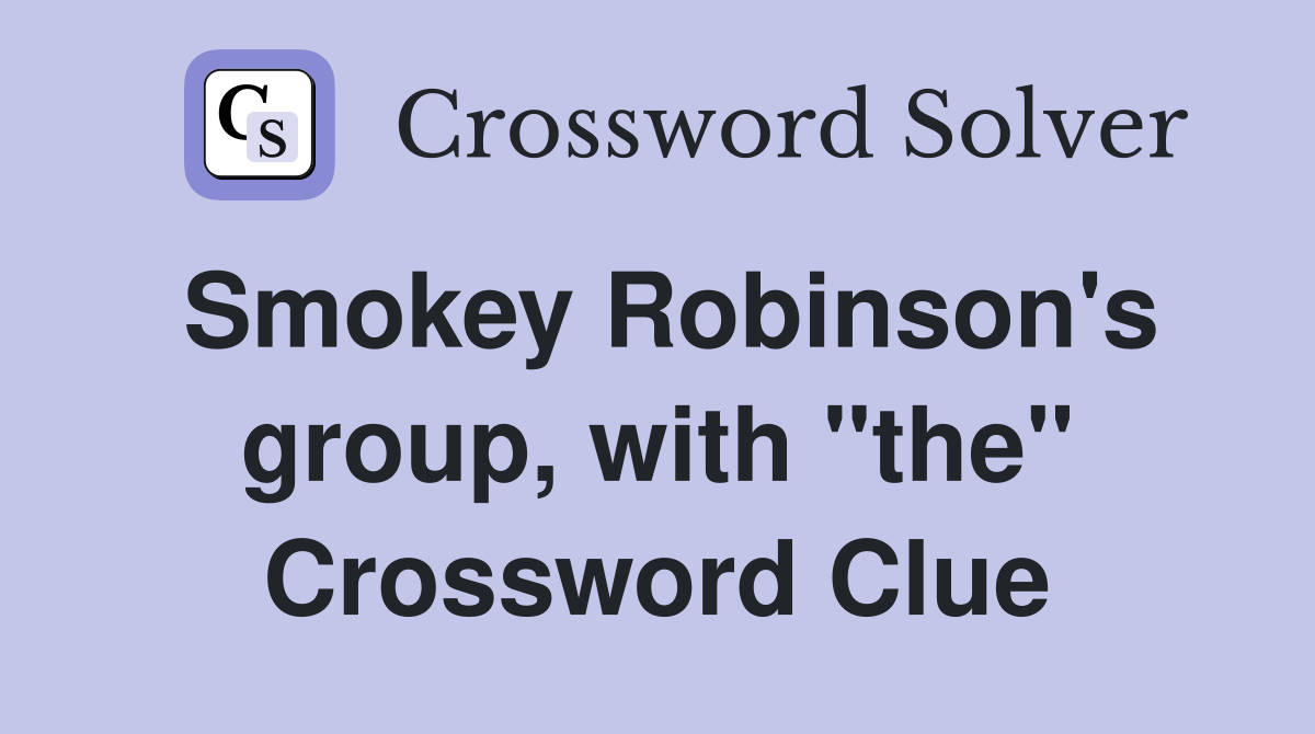 Smokey Robinson's group, with "the" Crossword Clue