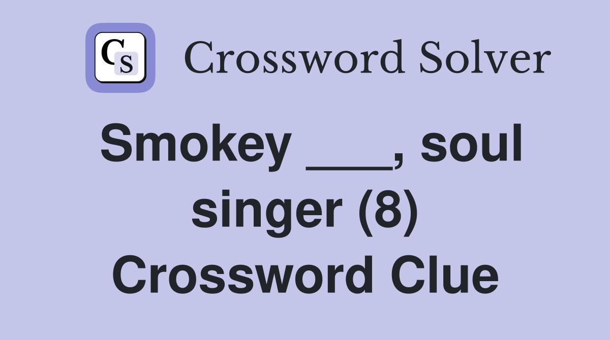 Smokey ___, soul singer (8) Crossword Clue