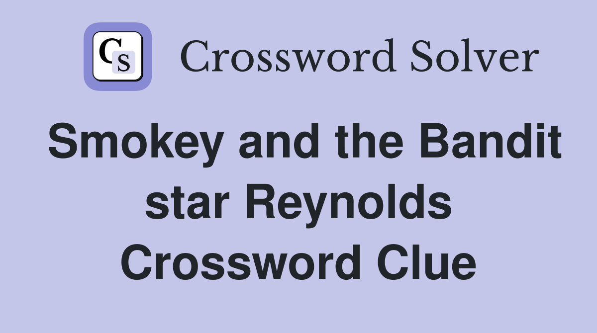 Smokey and the Bandit star Reynolds Crossword Clue