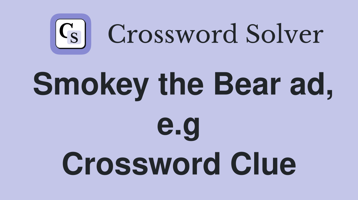Smokey the Bear ad, e.g Crossword Clue