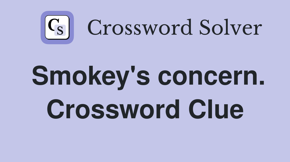Smokey's concern. Crossword Clue