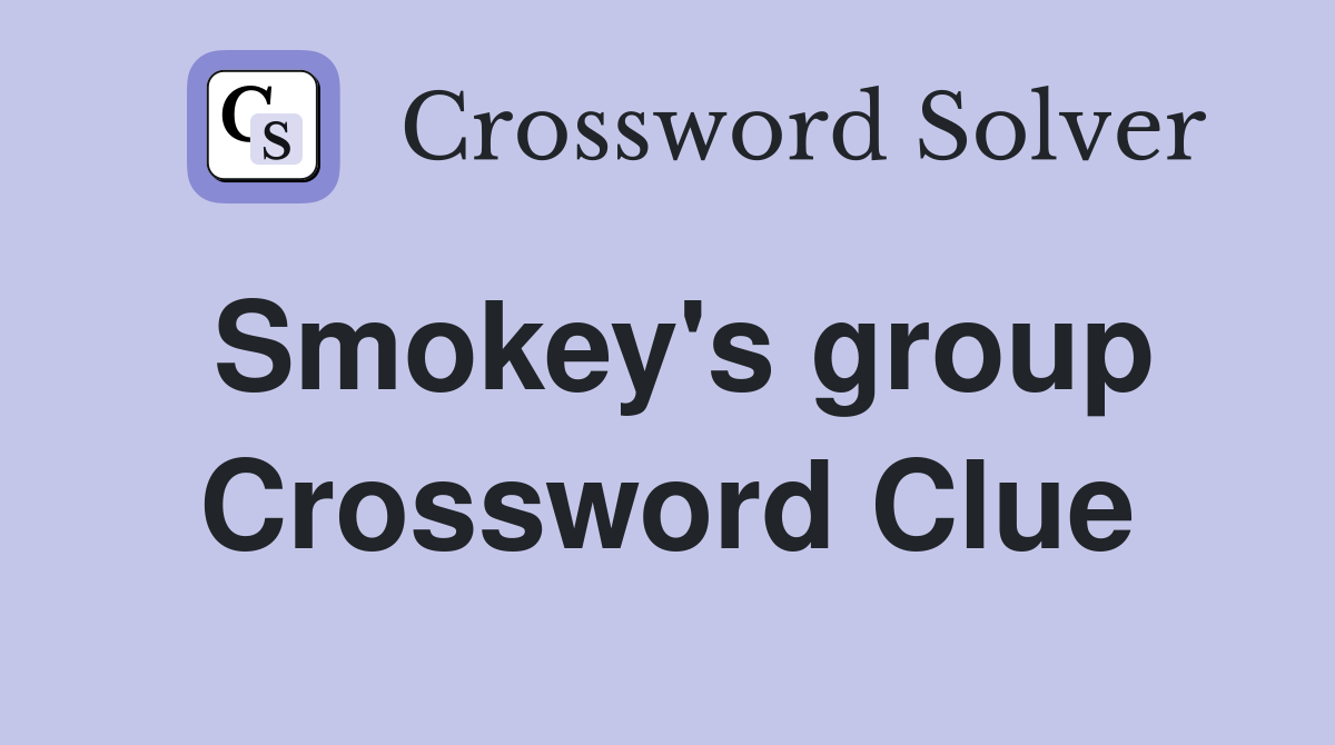 Smokey's group Crossword Clue