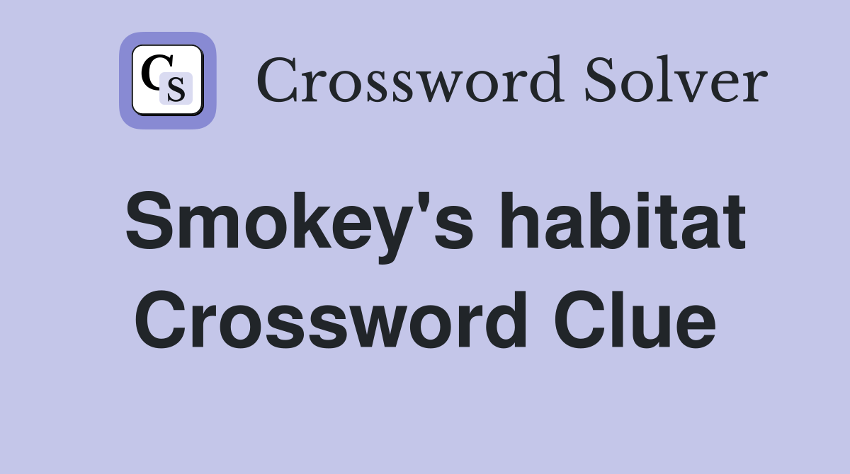 Smokey's habitat Crossword Clue