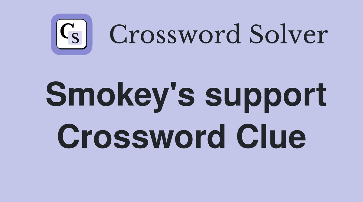 Smokey's support Crossword Clue