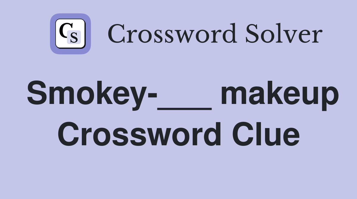Smokey-___ makeup Crossword Clue