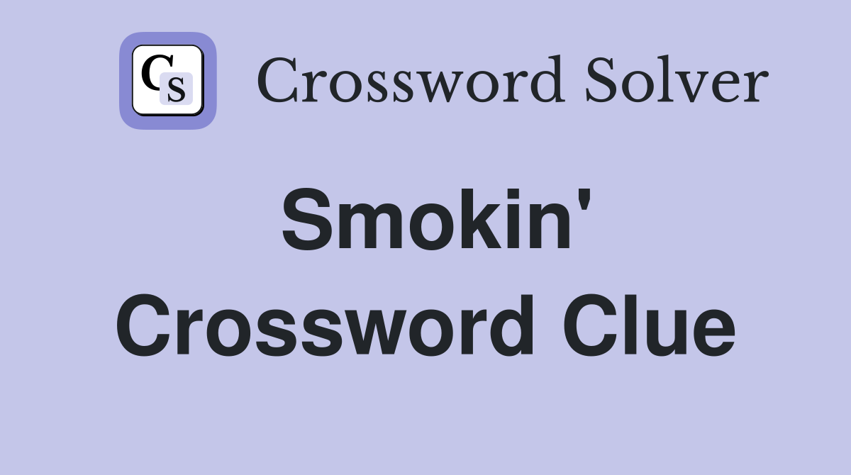 Smokin' Crossword Clue