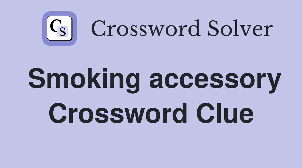 Smoking accessory Crossword Clue