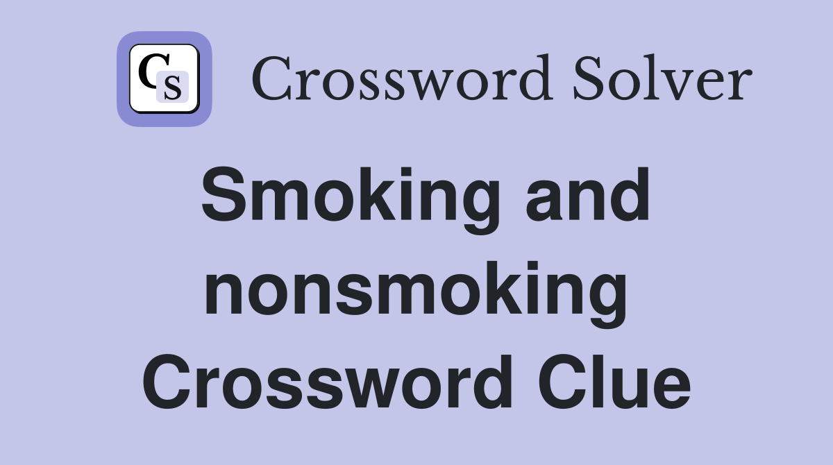 Smoking and nonsmoking Crossword Clue
