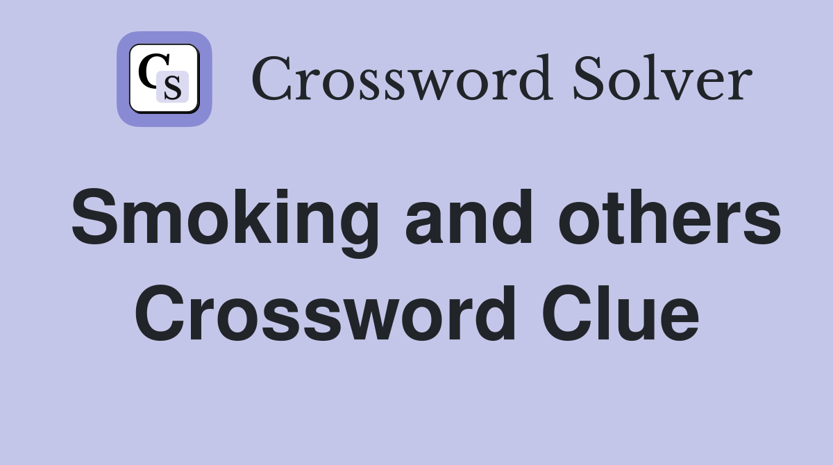 Smoking and others Crossword Clue
