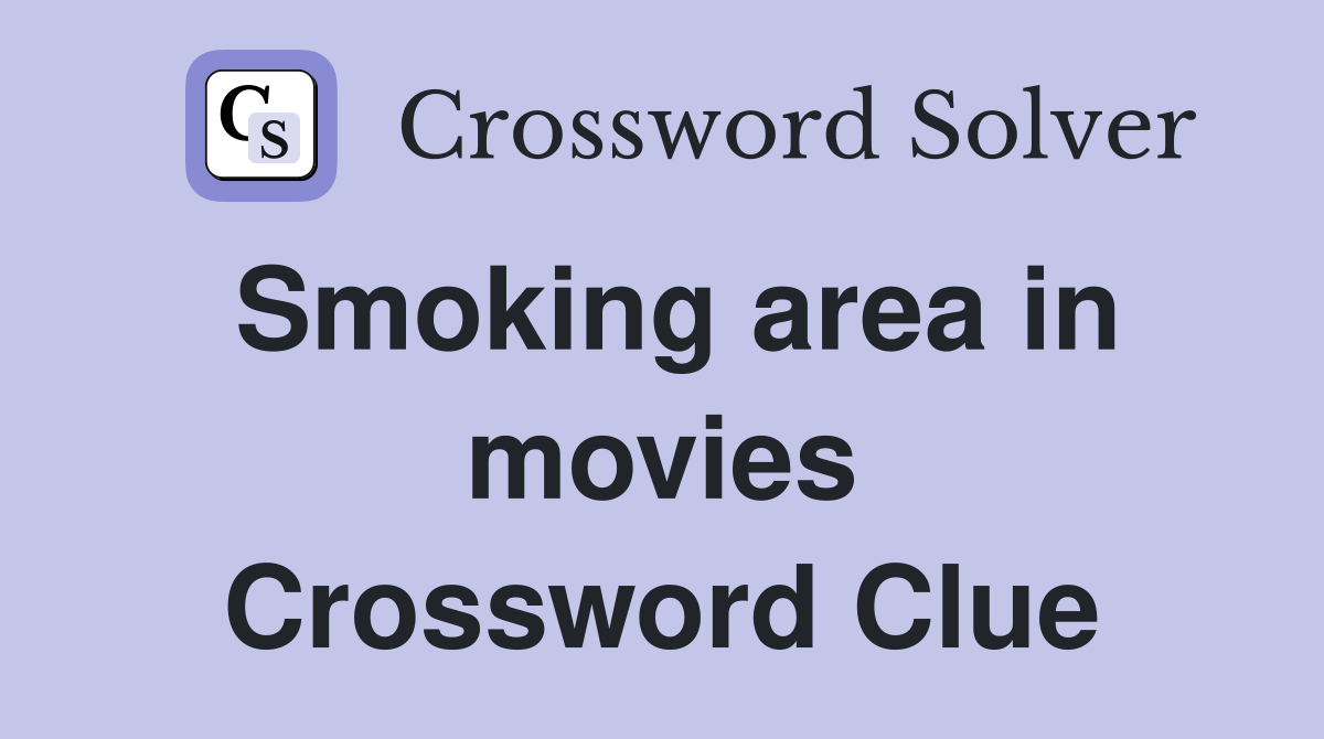 Smoking area in movies Crossword Clue