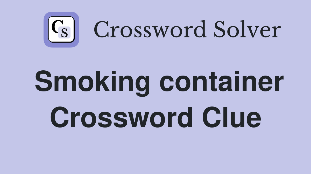 Smoking container Crossword Clue