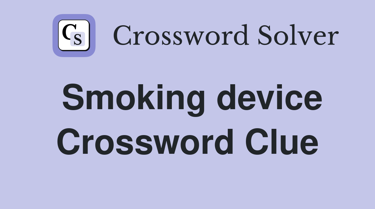 Smoking device Crossword Clue