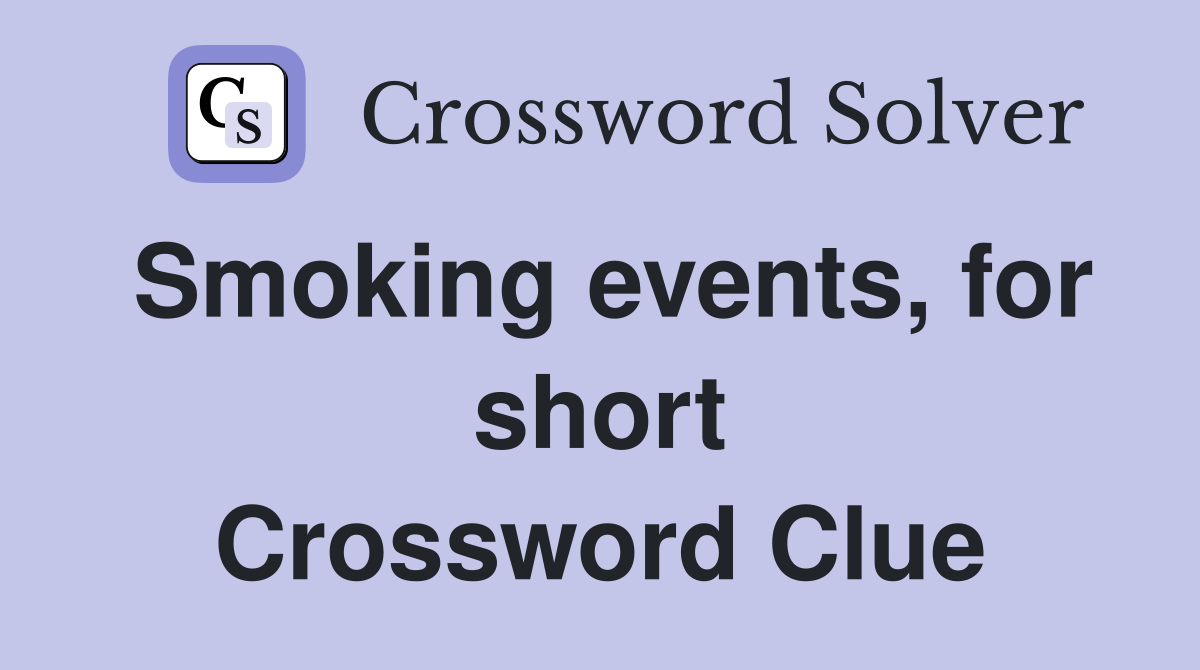 Smoking events, for short Crossword Clue