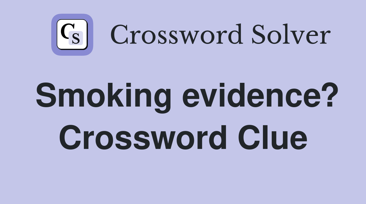 Smoking evidence? Crossword Clue