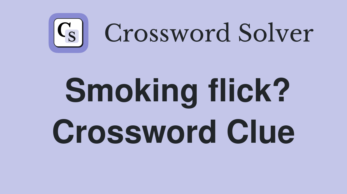 Smoking flick? Crossword Clue