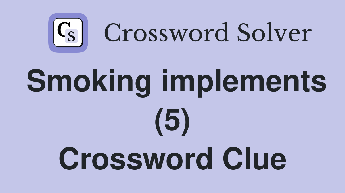 Smoking implements (5) Crossword Clue