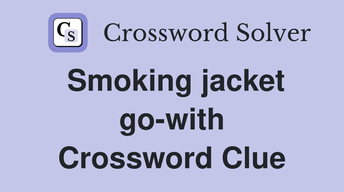 Smoking jacket go-with Crossword Clue