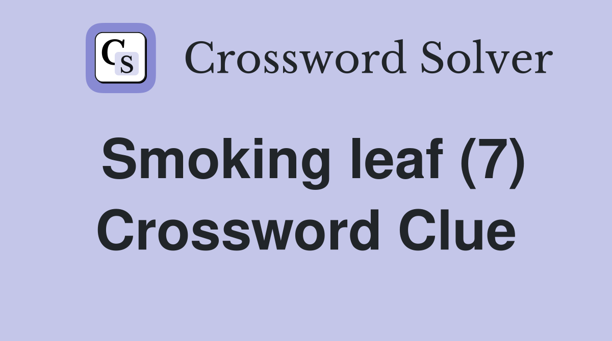 Smoking leaf (7) Crossword Clue