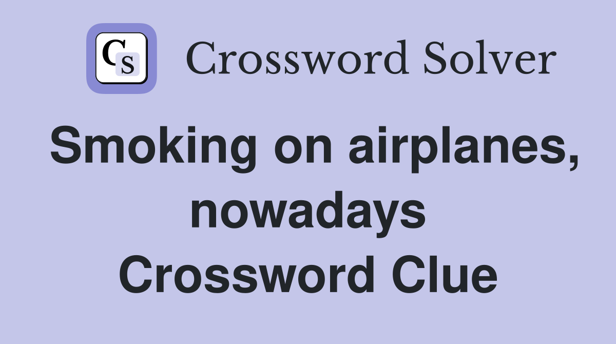 Smoking on airplanes, nowadays Crossword Clue