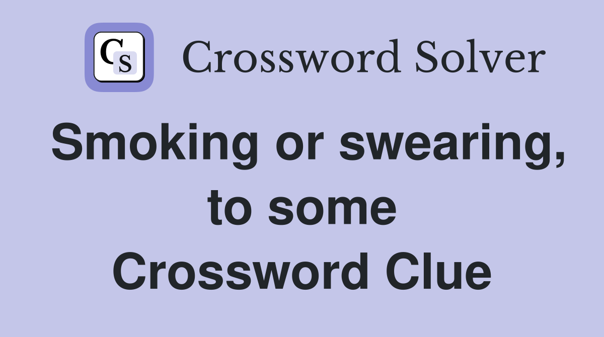 Smoking or swearing, to some Crossword Clue