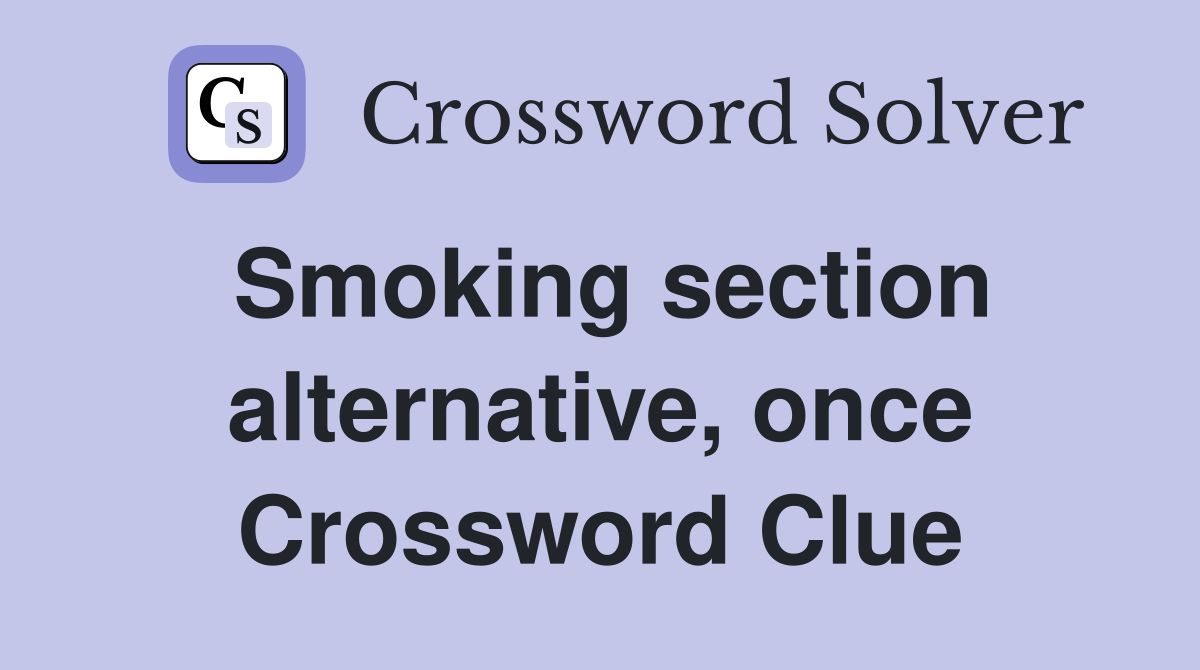 Smoking section alternative, once Crossword Clue