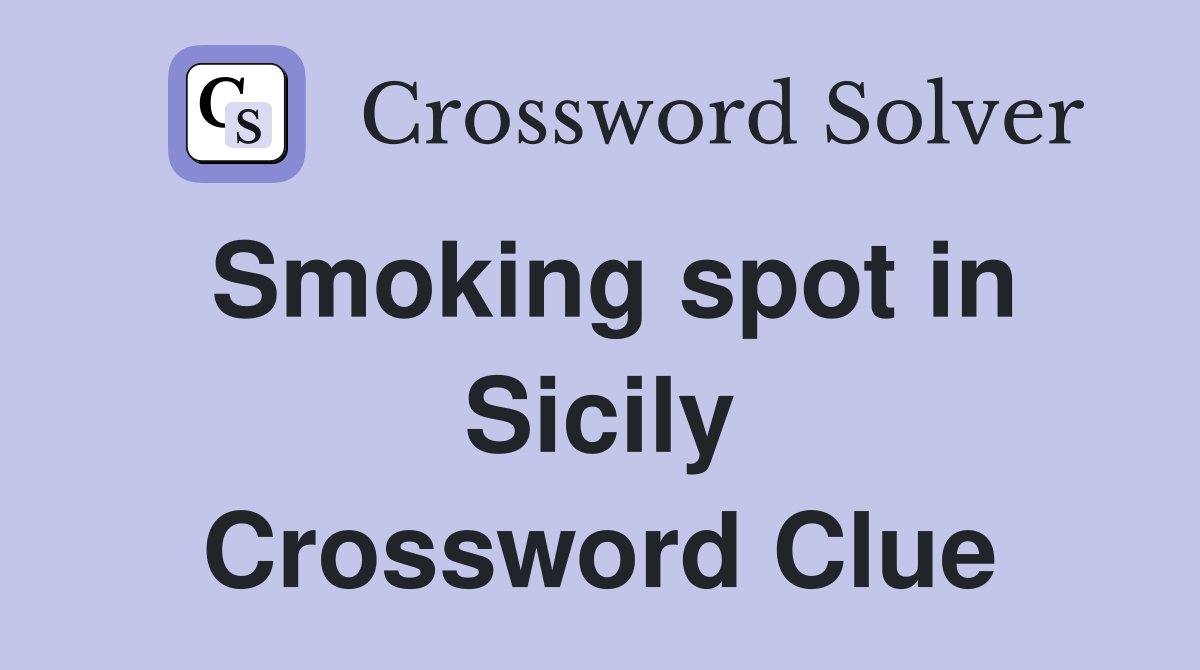 Smoking spot in Sicily Crossword Clue