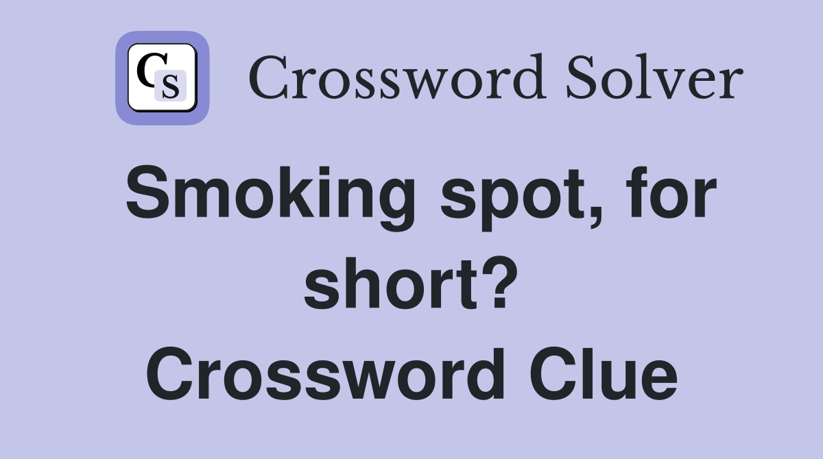 Smoking spot, for short? Crossword Clue