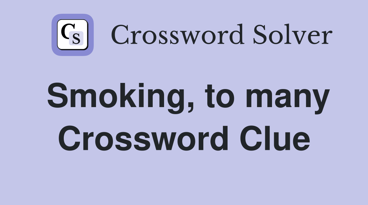 Smoking, to many Crossword Clue