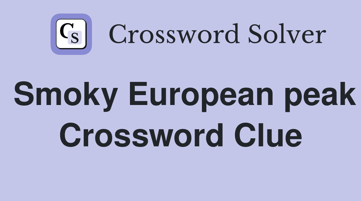 Smoky European peak Crossword Clue