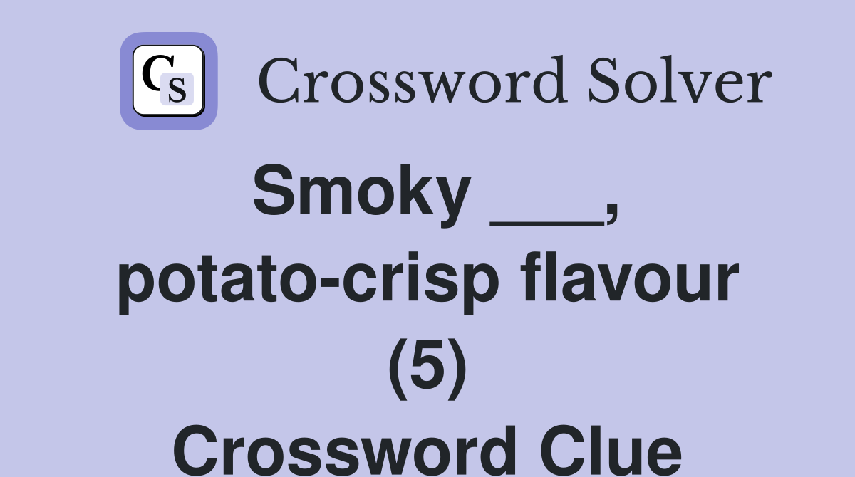 Smoky ___, potato-crisp flavour (5) Crossword Clue
