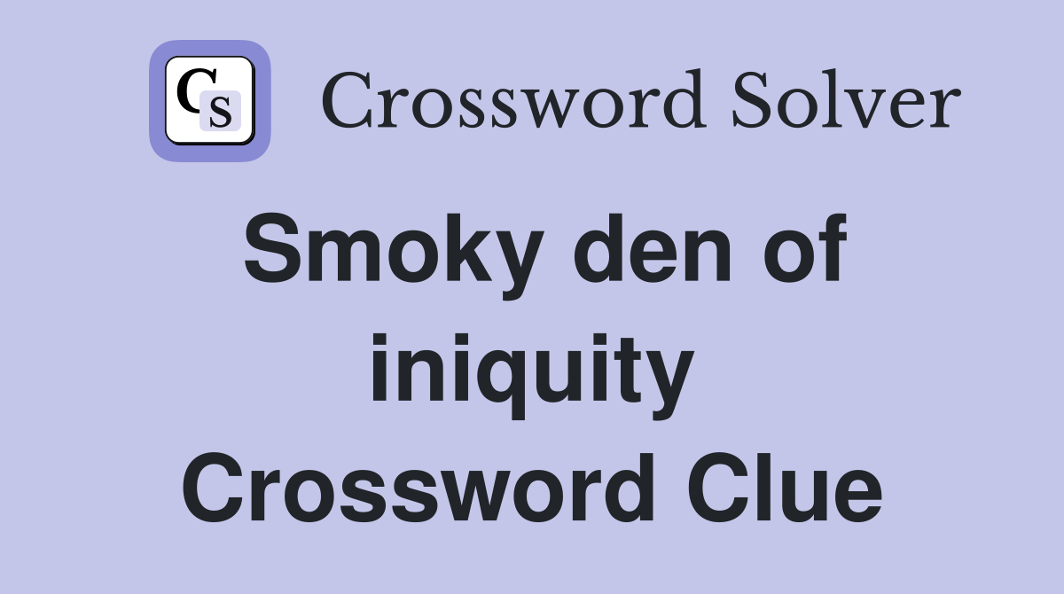 Smoky den of iniquity Crossword Clue