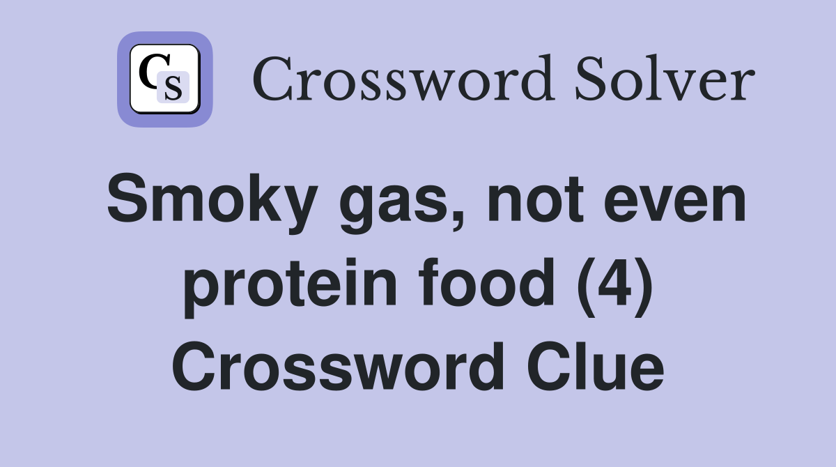 Smoky gas, not even protein food (4) Crossword Clue