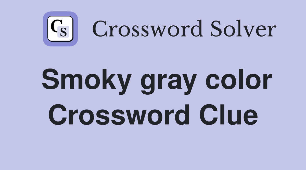 Smoky gray color Crossword Clue