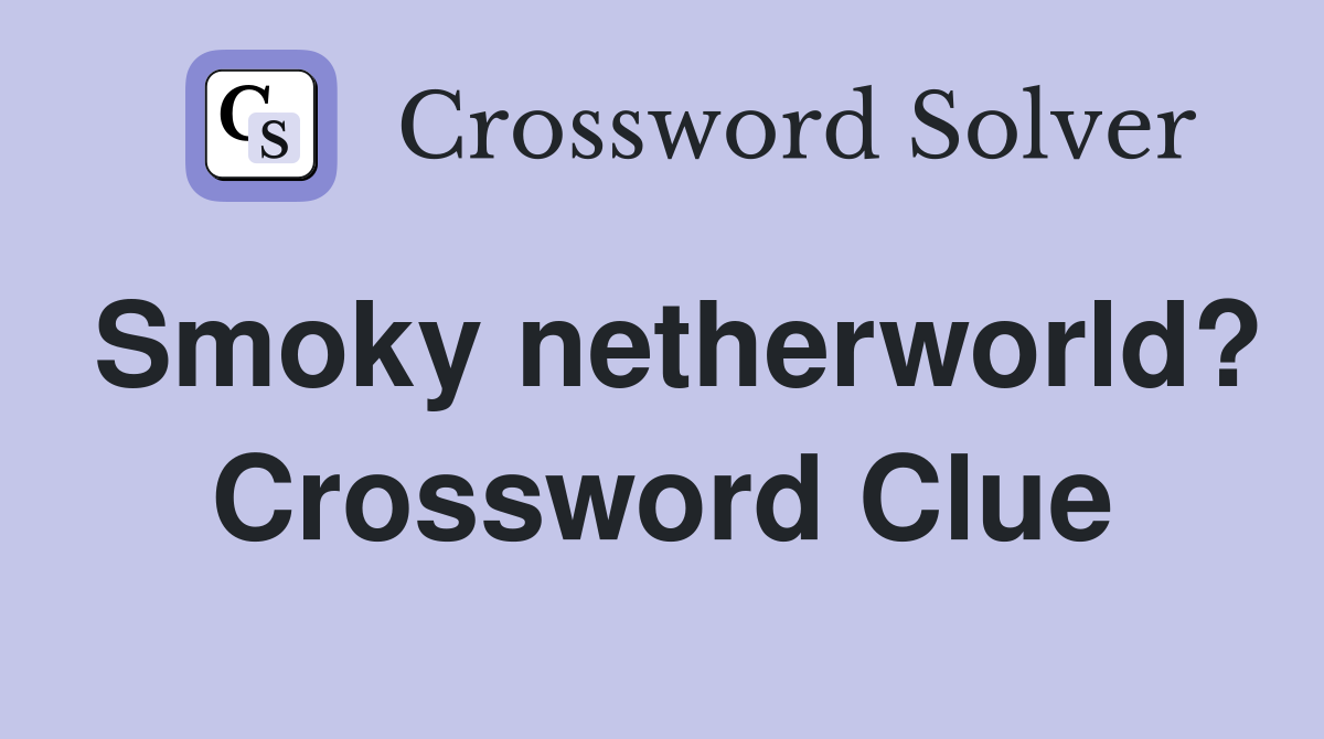 Smoky netherworld? Crossword Clue