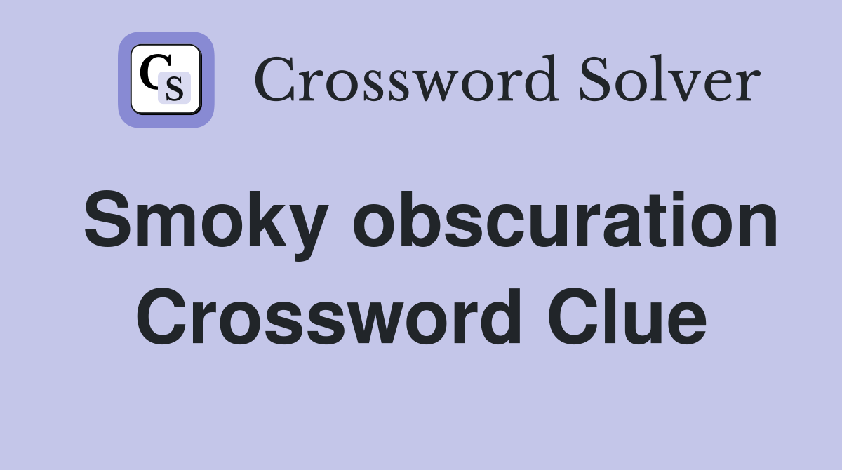 Smoky obscuration Crossword Clue