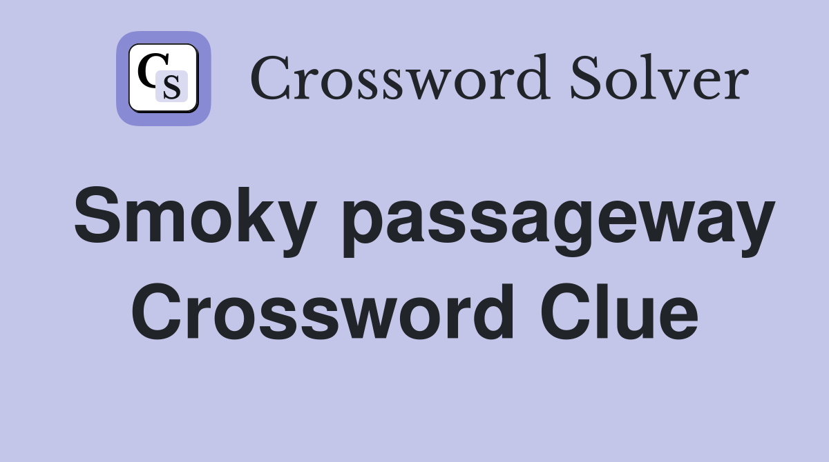 Smoky passageway Crossword Clue