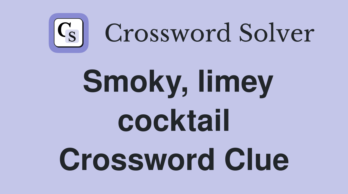 Smoky, limey cocktail Crossword Clue