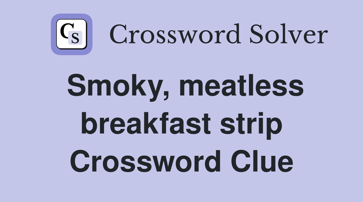 Smoky, meatless breakfast strip Crossword Clue
