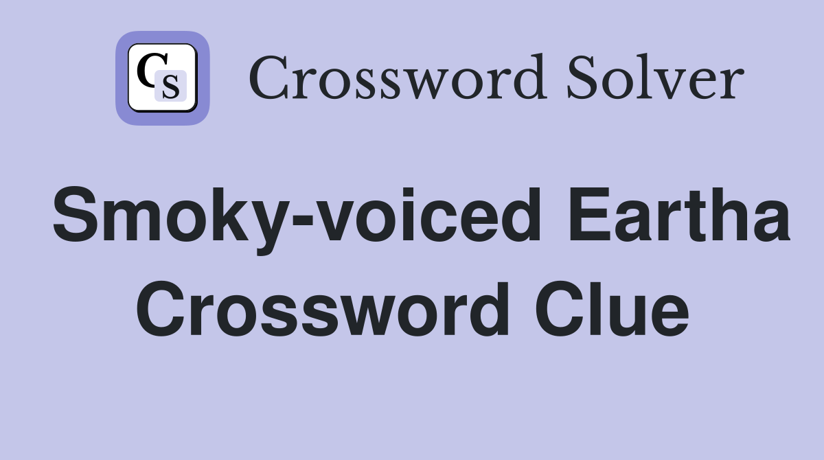 Smoky-voiced Eartha Crossword Clue