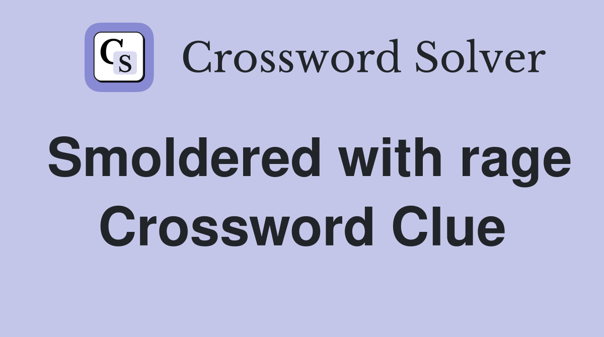Smoldered with rage Crossword Clue