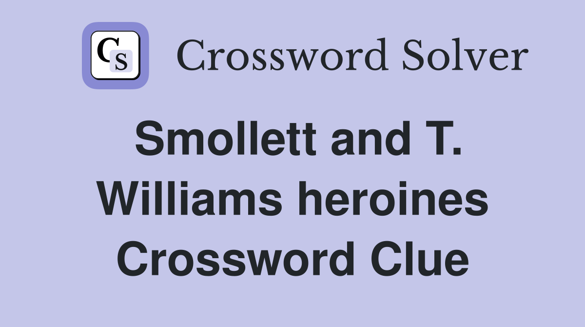 Smollett and T. Williams heroines Crossword Clue