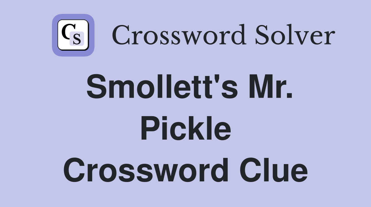 Smollett's Mr. Pickle Crossword Clue