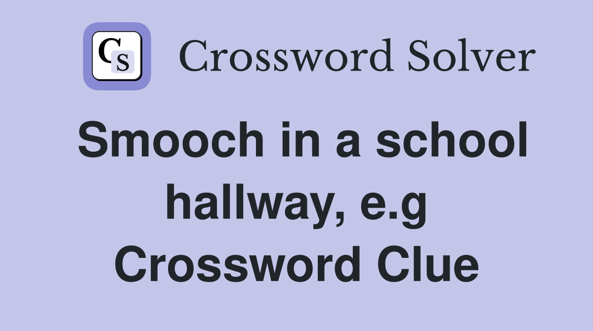 Smooch in a school hallway, e.g Crossword Clue