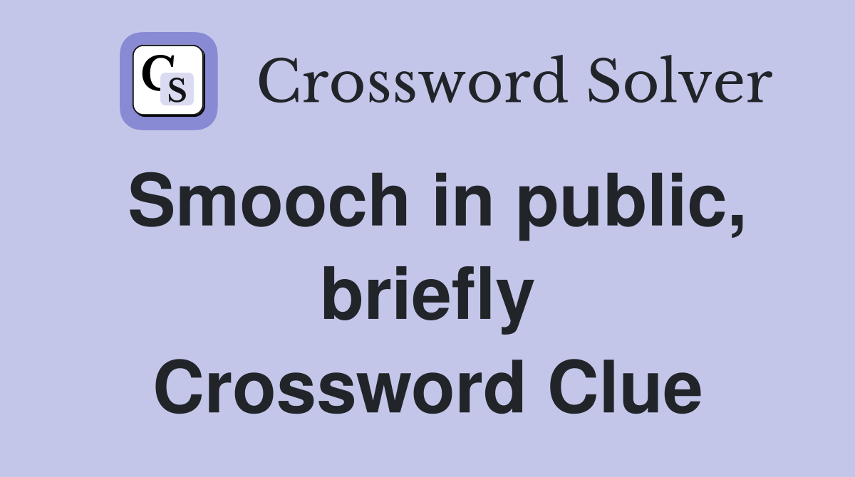 Smooch in public, briefly Crossword Clue