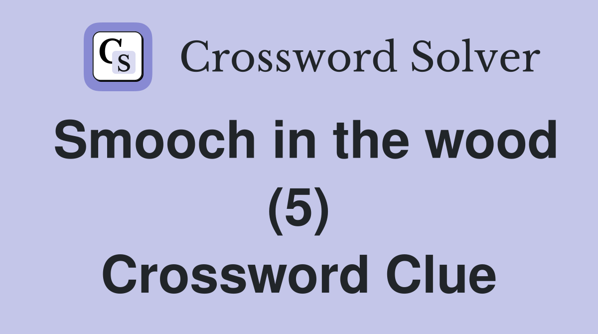 Smooch in the wood (5) Crossword Clue